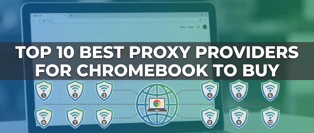 Best Chromebook proxy providers in 2026 for school, privacy, remote access, and ChromeOS automation.